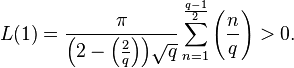 L(1) = \frac{\pi}{\left(2-\left(\frac{2}{q}\right)\right)\!\sqrt q}\sum_{n=1}^\frac{q-1}{2}\left(\frac{n}{q}\right) > 0.