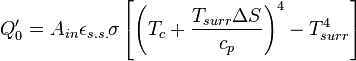 Q'_0 = A_{in} \epsilon _{s.s.} \sigma \left [ \left ( T_c + \frac{T_{surr} \Delta S}{c_p} \right )^4 - T_{surr}^4 \right ]