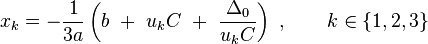 x_k = - \frac{1}{3a}\left(b\ +\ u_k C\ +\ \frac{\Delta_0}{u_kC}\right)\ , \qquad k \in \{1,2, 3\}