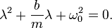  \lambda^2 + \frac{b}{m} \lambda + \omega_0^2 = 0. 