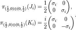 \begin{align}
\pi_{(\frac{1}{2},0) \oplus (0,\frac{1}{2})}(J_i) &= \frac{1}{2}\biggl(\begin{matrix}
\sigma_i&0\\ 0&\sigma_i\\
\end{matrix}\biggr),\\
\pi_{(\frac{1}{2},0) \oplus (0,\frac{1}{2})}(K_i) &= \frac{i}{2}
\biggl(\begin{matrix}
\sigma_i&0\\ 0&-\sigma_i\\
\end{matrix}\biggr)\\
\end{align}.