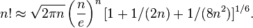 n!\approx\sqrt{2\pi n}\left(\frac{n}{e}\right)^n[1 +1/(2n) +1/(8n^2)]^{1/6}.