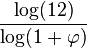 \frac{\log(12)}{\log(1+\varphi)}