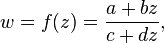 
w = f(z) = \frac{a + bz}{c + dz},\,
