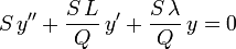 S\,y'' + \frac{S\,L}{Q}\,y' + \frac{S\,\lambda}{Q}\,y = 0\,