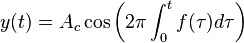 y(t) = A_c \cos \left( 2 \pi \int_{0}^{t} f(\tau) d \tau \right)