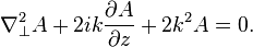 \nabla_{\perp}^2 A + 2ik\frac{\partial A}{\partial z} +2k^2A = 0.