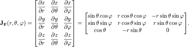 \mathbf J_{\mathbf F}(r, \theta, \varphi) = \begin{bmatrix}
  \dfrac{\partial x}{\partial r} & \dfrac{\partial x}{\partial \theta} & \dfrac{\partial x}{\partial \varphi} \\[1em]
  \dfrac{\partial y}{\partial r} & \dfrac{\partial y}{\partial \theta} & \dfrac{\partial y}{\partial \varphi} \\[1em]
  \dfrac{\partial z}{\partial r} & \dfrac{\partial z}{\partial \theta} & \dfrac{\partial z}{\partial \varphi}\end{bmatrix}
= \begin{bmatrix}
      \sin \theta \cos \varphi & r \cos \theta \cos \varphi & - r \sin \theta \sin \varphi \\
      \sin \theta \sin \varphi & r \cos \theta \sin \varphi & r \sin \theta \cos \varphi \\
      \cos \theta & - r \sin \theta & 0 \end{bmatrix}.