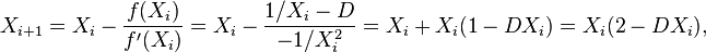 X_{i+1} = X_i - {f(X_i)\over f'(X_i)} = X_i - {1/X_i - D\over -1/X_i^2} = X_i + X_i(1-DX_i) = X_i(2-DX_i),