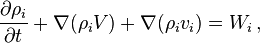 \frac{\partial \rho_i}{\partial t}+\nabla(\rho_i V) + \nabla (\rho_i v_i)=W_i \, ,