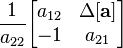 \frac{1}{a_{22}}              \begin{bmatrix} a_{12}              & \Delta \mathbf{[a]}  \\ -1                   & a_{21}              \end{bmatrix}