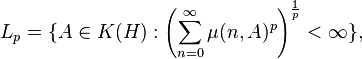  L_{p} = \{ A \in K(H) : \left( \sum_{n=0}^\infty \mu(n,A)^p \right)^{\frac{1}{p}} < \infty \}, 