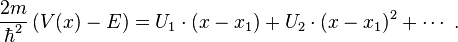 \frac{2m}{\hbar^2}\left(V(x)-E\right) = U_1 \cdot (x - x_1) + U_2 \cdot (x - x_1)^2 + \cdots\;.