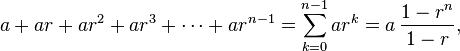 a + ar + a r^2 + a r^3 + \cdots + a r^{n-1} = \sum_{k=0}^{n-1} ar^k= a \, \frac{1-r^{n}}{1-r},