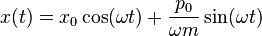 x(t)=x_{0}\cos(\omega t)+\frac{p_{0}}{\omega m}\sin(\omega t) 