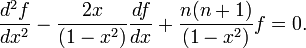 {d^2 f \over dx^2} - {2x \over (1-x^2)} {df \over dx } + {n(n+1) \over (1-x^2)} f = 0.