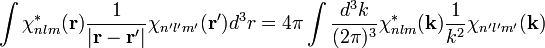 
\int \chi^*_{nlm}({\mathbf{r}})\frac{1}{|{\mathbf{r}}-{\mathbf{r}}'|}\chi_{n'l'm'}({\mathbf{r}}')d^3r
=
4\pi
\int
\frac{d^3k}{(2\pi)^3}
\chi^*_{nlm}({\mathbf{k}})\frac{1}{k^2}\chi_{n'l'm'}({\mathbf{k}})
