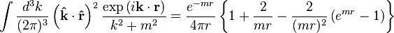 \int \frac{d^3 k}{(2\pi)^3} \left(\mathbf{\hat{k}}\cdot \mathbf{\hat{r}}\right)^2 \frac{\exp \left (i\mathbf{k} \cdot \mathbf{r} \right)}{k^2 +m^2} = \frac{e^{-mr}}{4 \pi r} \left\{1 + \frac{2}{mr} - \frac{2}{(mr)^2} \left(e^{mr}-1 \right) \right \}