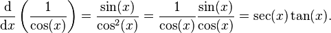 \frac{\mathrm d}{\mathrm dx} \left(\frac{1}{\cos(x) }\right) = \frac{\sin(x)}{\cos^2(x)} = \frac{1}{\cos(x)} \frac{\sin(x)}{\cos(x)} = \sec(x)\tan(x).