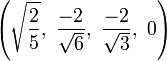 \left(\sqrt{\frac{2}{5}},\   \frac{-2}{\sqrt{6}},\ \frac{-2}{\sqrt{3}},\ 0   \right)