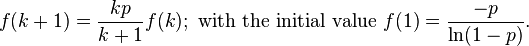  f(k+1) = \frac{kp}{k+1}f(k); \text{ with the initial value } f(1) = \frac{-p}{\ln(1-p)}. 