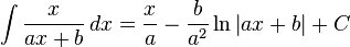 \int\frac{x}{ax + b} \, dx= \frac{x}{a} - \frac{b}{a^2}\ln\left|ax + b\right| + C