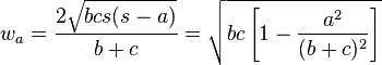 w_a = \frac{2 \sqrt{bcs(s-a)}}{b+c} = \sqrt{bc\left[1- \frac{a^{2}}{(b+c)^{2}}\right]}