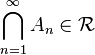 \bigcap_{n=1}^{\infty} A_{n} \in \mathcal{R}