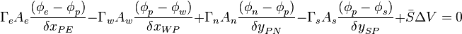 
{\Gamma{}}_eA_e\frac{({\phi{}}_e-{\phi{}}_p)}{{\delta{}x}_{PE}} - {\Gamma{}}_wA_w\frac{({\phi{}}_p-{\phi{}}_w)}{{\delta{}x}_{WP}} + {\Gamma{}}_nA_n\frac{({\phi{}}_n-{\phi{}}_p)}{{\delta{}y}_{PN}} - {\Gamma{}}_sA_s\frac{({\phi{}}_p-{\phi{}}_s)}{{\delta{}y}_{SP}}+ \bar{S}\Delta{}V=0
