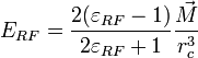  E_{RF} = \frac{2(\varepsilon_{RF} - 1)}{2\varepsilon_{RF} + 1} \frac{\vec{M}}{r_c^3}