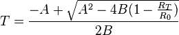 T = \frac{-A + \sqrt{A^2 - 4B(1 - \frac{R_T}{R_0})}}{2B}