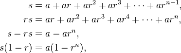 
\begin{align}
s &= a + ar + ar^2 + ar^3 + \cdots + ar^{n-1}, \\
rs &= ar + ar^2 + ar^3 + ar^4 + \cdots + ar^{n},  \\
s - rs &= a-ar^{n},  \\
s(1-r) &= a(1-r^{n}),
\end{align}
