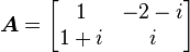 \boldsymbol{A} = \begin{bmatrix} 1 & -2-i \\ 1+i & i \end{bmatrix}