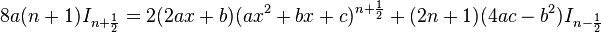 8a(n+1)I_{n+\frac{1}{2}} = 2(2ax+b)(ax^2+bx+c)^{n+\frac{1}{2}} + (2n+1)(4ac-b^2)I_{n-\frac{1}{2}}\,\!