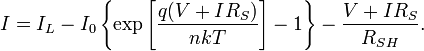 I = I_{L} - I_{0} \left\{\exp\left[\frac{q(V + I R_{S})}{nkT}\right] - 1\right\} - \frac{V + I R_{S}}{R_{SH}}.