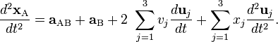  \frac {d^2 \mathbf{x}_\mathrm{A}}{dt^2}=\mathbf{a}_\mathrm{AB}+\mathbf{a}_\mathrm{B} + 2\ \sum_{j=1}^3 v_j \frac{d \mathbf{u}_j}{dt} + \sum_{j=1}^3 x_j \frac{d^2 \mathbf{u}_j}{dt^2}.