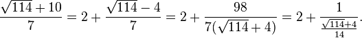 \frac{\sqrt{114}+10}{7}=2+\frac{\sqrt{114}-4}{7}=2+\frac{98}{7(\sqrt{114}+4)} = 2+\frac{1}{\frac{\sqrt{114}+4}{14}}.