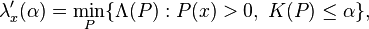    \lambda'_{x}(\alpha) =
\min_{P} \{\Lambda(P): P(x)> 0,\; K(P) \leq \alpha\},
