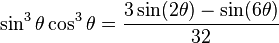 \sin^3\theta \cos^3\theta = \frac{3\sin (2\theta) - \sin (6\theta)}{32}\!