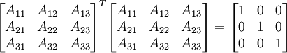 
\begin{bmatrix}
  A_{11} & A_{12} & A_{13} \\
  A_{21} & A_{22} & A_{23} \\
  A_{31} & A_{32} & A_{33} 
\end{bmatrix}^T
\begin{bmatrix}
  A_{11} & A_{12} & A_{13} \\
  A_{21} & A_{22} & A_{23} \\
  A_{31} & A_{32} & A_{33} 
\end{bmatrix} =
\begin{bmatrix}
  1 & 0 & 0 \\
  0 & 1 & 0 \\
  0 & 0 & 1 
\end{bmatrix}
