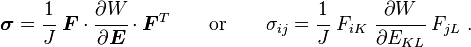 
   \boldsymbol{\sigma} = \cfrac{1}{J}~\boldsymbol{F}\cdot\cfrac{\partial W}{\partial \boldsymbol{E}}\cdot\boldsymbol{F}^T  \qquad \text{or} \qquad
   \sigma_{ij} = \cfrac{1}{J}~F_{iK}~\cfrac{\partial W}{\partial E_{KL}}~F_{jL} ~.
 