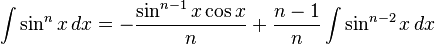 \int \sin^n x \, dx = - \frac{\sin^{n-1} {x} \cos {x}}{n} + \frac{n-1}{n} \int \sin^{n-2}{x} \, dx