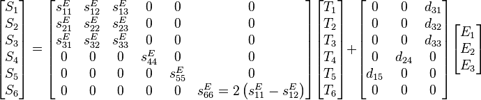 
\begin{bmatrix} S_1 \\ S_2 \\ S_3 \\ S_4 \\ S_5 \\ S_6 \end{bmatrix}
=
\begin{bmatrix} s_{11}^E & s_{12}^E & s_{13}^E & 0 & 0 & 0 \\
s_{21}^E & s_{22}^E & s_{23}^E & 0 & 0 & 0 \\
s_{31}^E & s_{32}^E & s_{33}^E & 0 & 0 & 0 \\
0 & 0 & 0 & s_{44}^E & 0 & 0 \\
0 & 0 & 0 & 0 & s_{55}^E & 0 \\
0 & 0 & 0 & 0 & 0 & s_{66}^E=2\left(s_{11}^E-s_{12}^E\right) \end{bmatrix}
\begin{bmatrix} T_1 \\ T_2 \\ T_3 \\ T_4 \\ T_5 \\ T_6 \end{bmatrix}
+
\begin{bmatrix} 0 & 0 & d_{31} \\
0 & 0 & d_{32} \\
0 & 0 & d_{33} \\
0 & d_{24} & 0 \\
d_{15} & 0 & 0 \\
0 & 0 & 0 \end{bmatrix}
\begin{bmatrix} E_1 \\ E_2 \\ E_3 \end{bmatrix}
