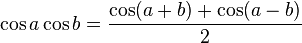 \cos a \cos b = \frac{\cos(a+b) + \cos(a-b)}{2}