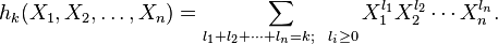  h_k (X_1, X_2, \dots,X_n) = 
\sum_{l_1+l_2+ \cdots + l_n=k; ~~ l_i \geq 0 } 
X_{1}^{l_1} X_{2}^{l_2} \cdots X_{n}^{l_n}.