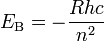 E_\text{B} = -\dfrac{Rhc}{n^2}