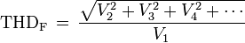 
\mathrm{THD_F} \,= \,\frac{ \sqrt{V_2^2 + V_3^2 + V_4^2 + \cdots} }{V_1}
