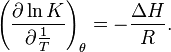 \left( \frac{\partial \ln K}{\partial \frac{1}{T}} \right)_\theta=-\frac{\Delta H}{R}.