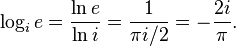 \log_i e = \frac{\ln e}{\ln i} = \frac{1}{\pi i/2} = -\frac{2i}{\pi}.