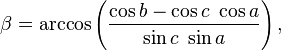 \beta  = \arccos\left(\frac{\cos b-\cos c\ \cos a}{\sin c\ \sin a}\right),